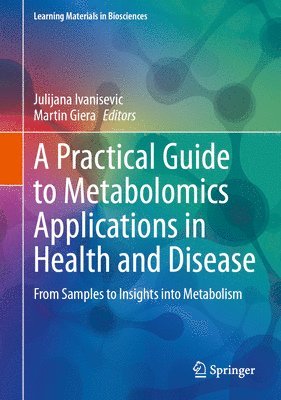Julijana Ivanisevic, Martin Giera - Practical Guide to Metabolomics Applications in Health and Disease, Inbunden