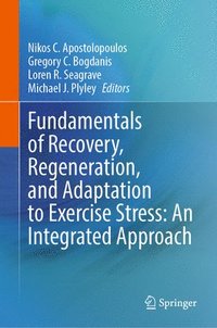 bokomslag Fundamentals of Recovery, Regeneration, and Adaptation to Exercise Stress: An Integrated Approach
