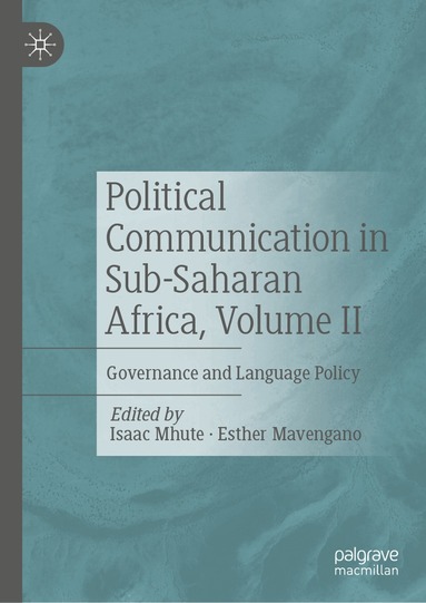 Isaac Mhute, Esther Mavengano - Political Communication in Sub-Saharan Africa, Volume II, Inbunden