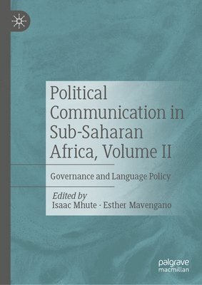 Isaac Mhute, Esther Mavengano - Political Communication in Sub-Saharan Africa, Volume II, Inbunden