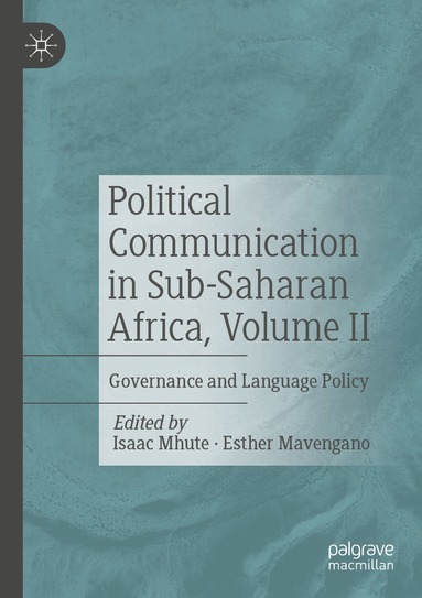 Isaac Mhute, Esther Mavengano - Political Communication in Sub-Saharan Africa, Volume II, Häftad