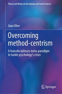 bokomslag Overcoming Method-Centrism, Volume 1