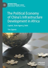 bokomslag The Political Economy of Chinas Infrastructure Development in Africa