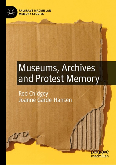 Red Chidgey, Joanne Garde-Hansen - Museums, Archives and Protest Memory, Inbunden