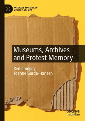 Red Chidgey, Joanne Garde-Hansen - Museums, Archives and Protest Memory, Inbunden