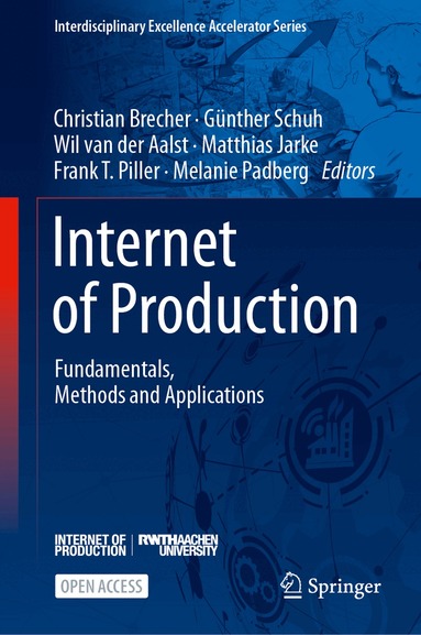 Christian Brecher, Günther Schuh, Wil van der Aalst, Matthias Jarke, Frank T. Piller, Melanie Padberg - Internet of Production, Inbunden