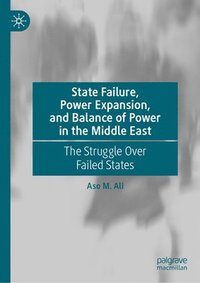 bokomslag State Failure, Power Expansion, and Balance of Power in the Middle East