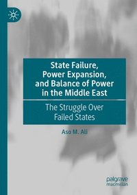 bokomslag State Failure, Power Expansion, and Balance of Power in the Middle East