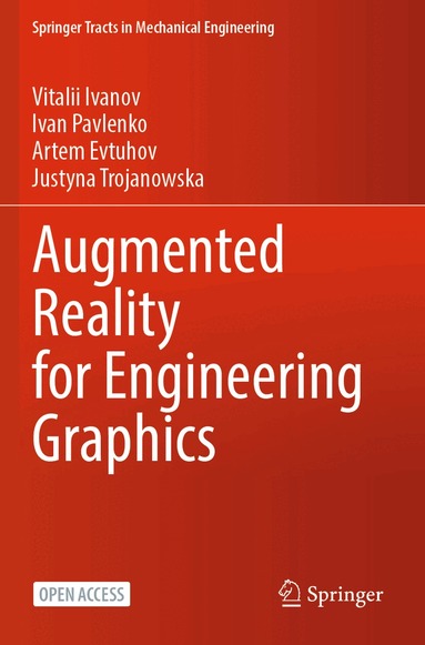 Vitalii Ivanov, Ivan Pavlenko, Artem Evtuhov, Justyna Trojanowska - Augmented Reality for Engineering Graphics, Häftad