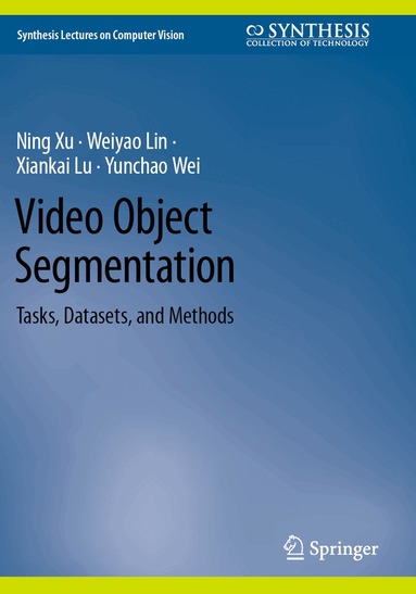 Ning Xu, Weiyao Lin, Xiankai Lu, Yunchao Wei - Video Object Segmentation, Häftad