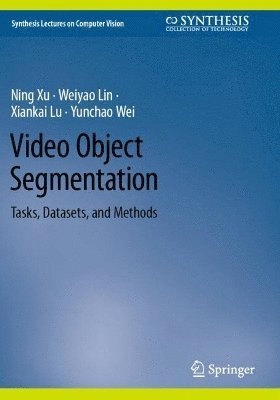 Ning Xu, Weiyao Lin, Xiankai Lu, Yunchao Wei - Video Object Segmentation, Häftad