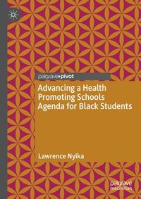 bokomslag Advancing a Health Promoting Schools Agenda for Black Students