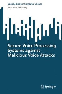 bokomslag Secure Voice Processing Systems against Malicious Voice Attacks
