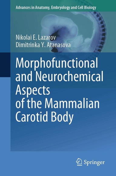 Nikolai E. Lazarov, Dimitrinka Y. Atanasova - Morphofunctional and Neurochemical Aspects of the Mammalian Carotid Body, Häftad