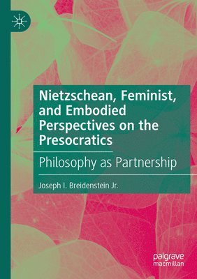 bokomslag Nietzschean, Feminist, and Embodied Perspectives on the Presocratics