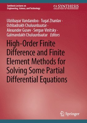 Ulziibayar Vandandoo, Tugal Zhanlav, Ochbadrakh Chuluunbaatar, Alexander Gusev, Sergue Vinitsky, Galmandakh Chuluunbaatar - High-Order Finite Difference and Finite Element Methods for Solving Some Partial Differential Equations, Inbunden