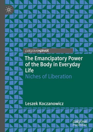 Leszek Koczanowicz - Emancipatory Power of the Body in Everyday Life, Inbunden