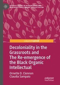 bokomslag Decoloniality in the Grassroots and The Re-emergence of the Black Organic Intellectual