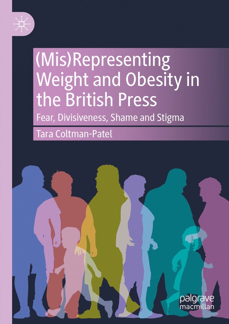 Tara Coltman-Patel - (Mis)Representing Weight and Obesity in the British Press, Inbunden