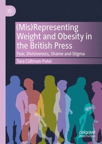 bokomslag (Mis)Representing Weight and Obesity in the British Press