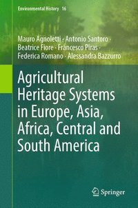 bokomslag Agricultural Heritage Systems in Europe, Asia, Africa, Central and South America