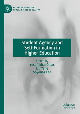 Yusuf Ikbal Oldac, Lili Yang, Soyoung Lee - Student Agency and Self-Formation in Higher Education, Inbunden