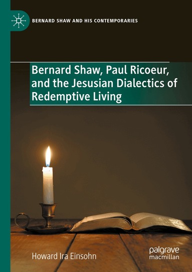 Howard Ira Einsohn - Bernard Shaw, Paul Ricoeur, and the Jesusian Dialectics of Redemptive Living, Häftad