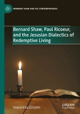 Bernard Shaw, Paul Ricoeur, and the Jesusian Dialectics of Redemptive Living 1