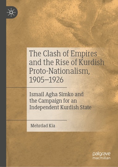 Mehrdad Kia - Clash of Empires and the Rise of Kurdish Proto-Nationalism, 1905–1926, Inbunden
