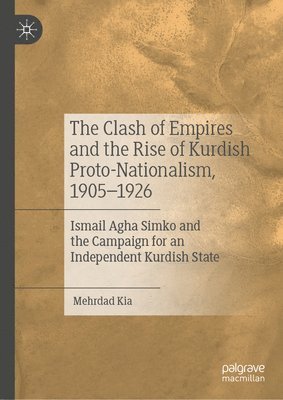 The Clash of Empires and the Rise of Kurdish Proto-Nationalism, 19051926 1