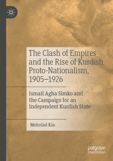 Mehrdad Kia - Clash of Empires and the Rise of Kurdish Proto-Nationalism, 1905–1926, Häftad