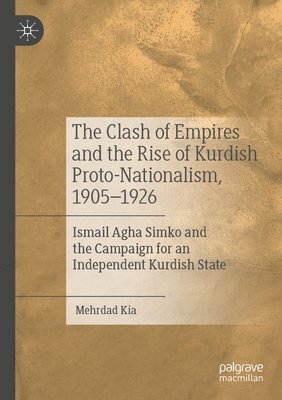 bokomslag The Clash of Empires and the Rise of Kurdish Proto-Nationalism, 19051926