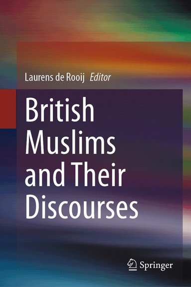 Laurens de Rooij - British Muslims and Their Discourses, Inbunden