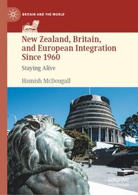 bokomslag New Zealand, Britain, and European Integration Since 1960