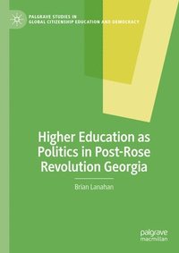 bokomslag Higher Education as Politics in Post-Rose Revolution Georgia