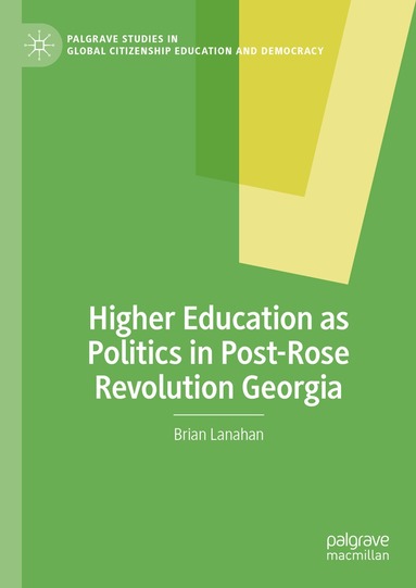 Brian Lanahan - Higher Education as Politics in Post-Rose Revolution Georgia, Inbunden
