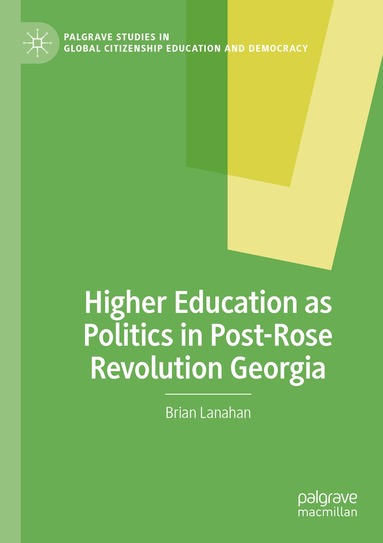 Brian Lanahan - Higher Education as Politics in Post-Rose Revolution Georgia, Häftad