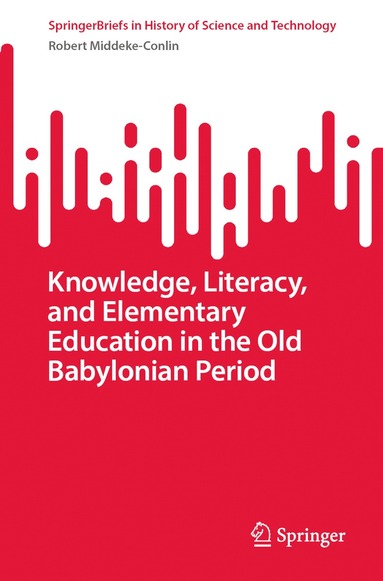 Robert Middeke-Conlin - Knowledge, Literacy, and Elementary Education in the Old Babylonian Period, Häftad