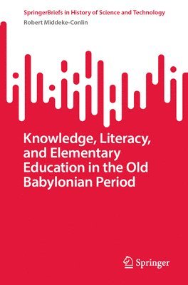 Knowledge, Literacy, and Elementary Education in the Old Babylonian Period 1