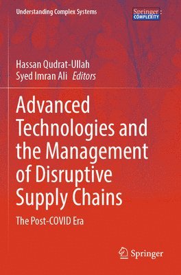 Hassan Qudrat-Ullah, Syed Imran Ali - Advanced Technologies and the Management of Disruptive Supply Chains, Häftad