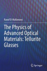bokomslag The Physics of Advanced Optical Materials: Tellurite Glasses