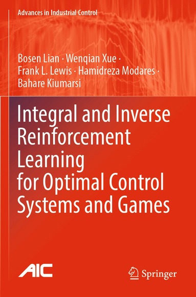 Bosen Lian, Wenqian Xue, Frank L. Lewis, Hamidreza Modares, Bahare Kiumarsi - Integral and Inverse Reinforcement Learning for Optimal Control Systems and Games, Häftad