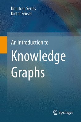 Umutcan Serles, Dieter Fensel - Introduction to Knowledge Graphs, Häftad