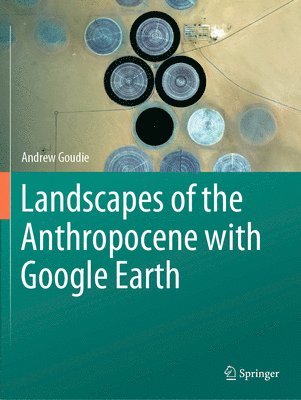 Landscapes of the Anthropocene with Google Earth