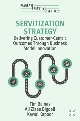 Tim Baines, Ali Ziaee Bigdeli, Kawal Kapoor - Servitization Strategy, Häftad