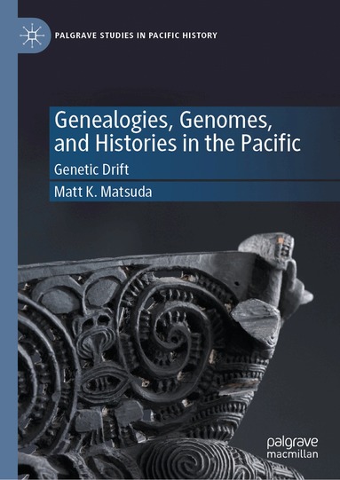 Matt K. Matsuda - Genealogies, Genomes, and Histories in the Pacific, Inbunden