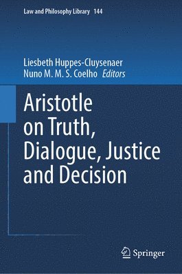 Liesbeth Huppes-Cluysenaer, Nuno M.M.S. Coelho, Nuno M. M. S. Coelho - Aristotle on Truth, Dialogue, Justice and Decision, Inbunden