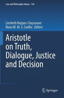 Liesbeth Huppes-Cluysenaer, Nuno M.M.S. Coelho, Nuno M. M. S. Coelho - Aristotle on Truth, Dialogue, Justice and Decision, Häftad