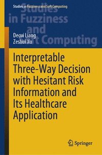 bokomslag Interpretable Three-Way Decision with Hesitant Risk Information and Its Healthcare Application
