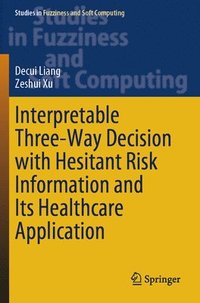 bokomslag Interpretable Three-Way Decision with Hesitant Risk Information and Its Healthcare Application